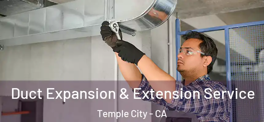  Duct Expansion & Extension Service Temple City - CA