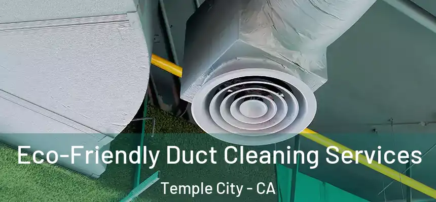  Eco-Friendly Duct Cleaning Services Temple City - CA