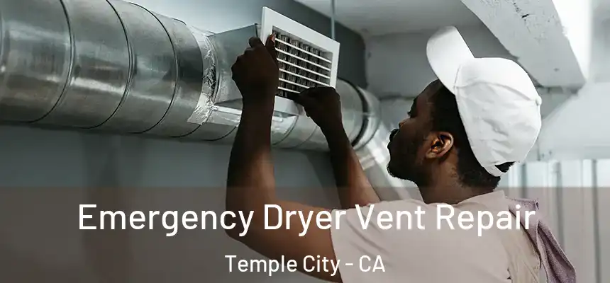  Emergency Dryer Vent Repair Temple City - CA