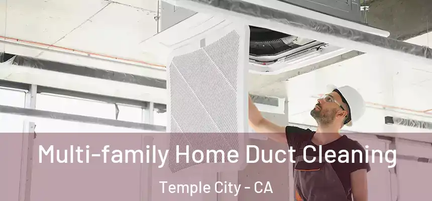  Multi-family Home Duct Cleaning Temple City - CA