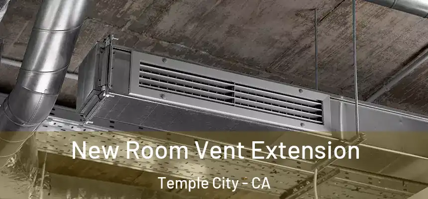  New Room Vent Extension Temple City - CA