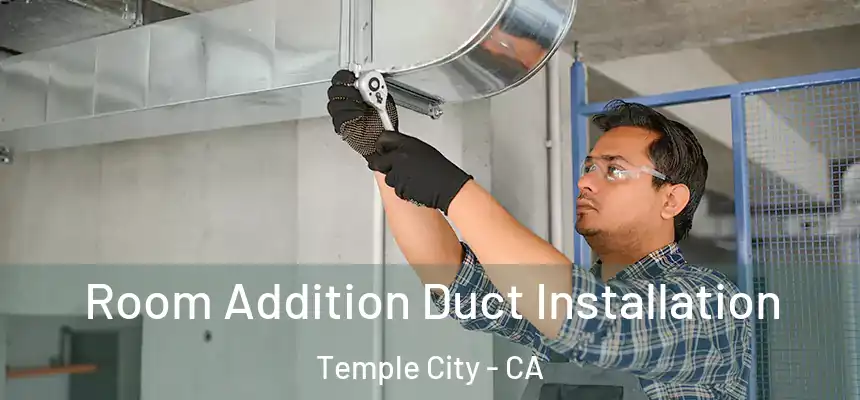  Room Addition Duct Installation Temple City - CA