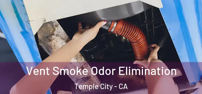  Vent Smoke Odor Elimination Temple City - CA