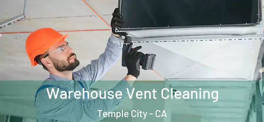 Warehouse Vent Cleaning Temple City - CA